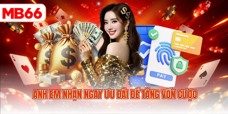 Anh em nhận ngay ưu đãi để tăng vốn cược