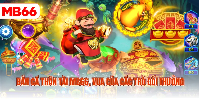 Bắn cá Thần Tài MB66, vua của các trò đổi thưởng