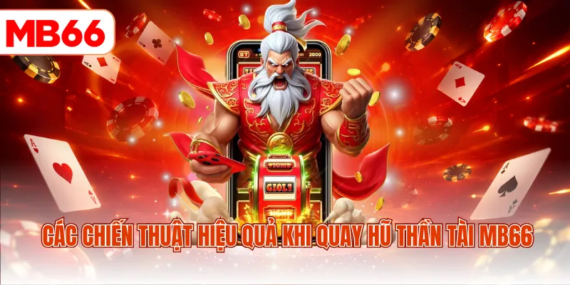 Các chiến thuật hiệu quả khi quay hũ Thần Tài MB66