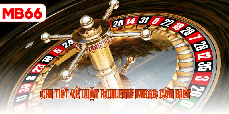 Chi tiết về luật Roulette MB66 cần biết