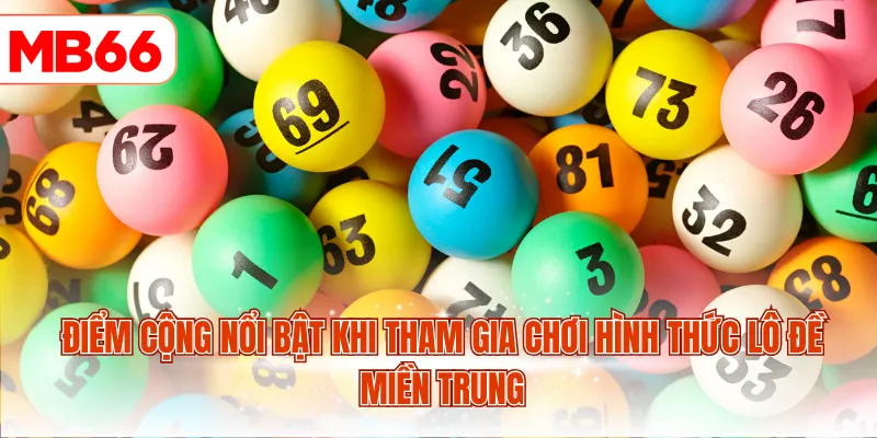 Điểm cộng nổi bật khi tham gia chơi hình thức lô đề miền Trung