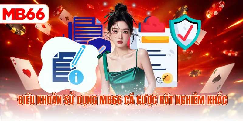 Điều khoản sử dụng MB66 cá cược rất nghiêm khắc