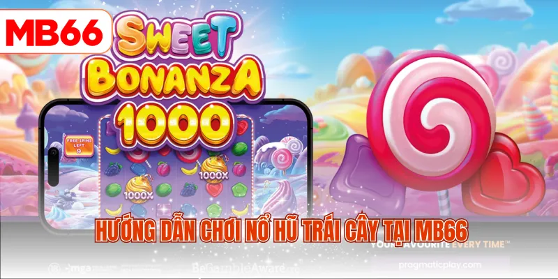 Hướng dẫn chơi nổ hũ trái cây tại MB66