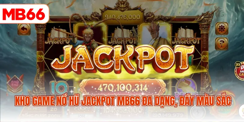 Kho game nổ hũ jackpot MB66 đa dạng, đầy màu sắc 