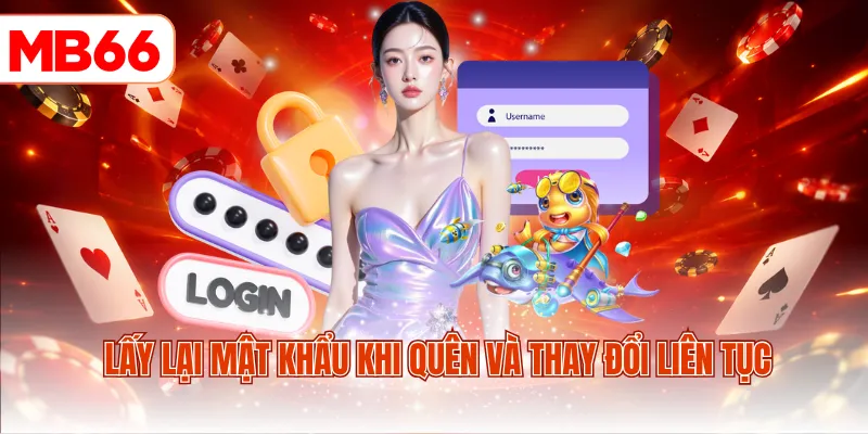 Lấy lại mật khẩu khi quên và thay đổi liên tục