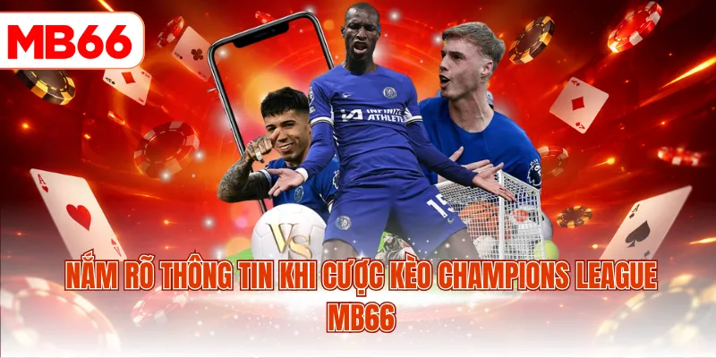 Nắm rõ thông tin khi cược kèo Champions League MB66