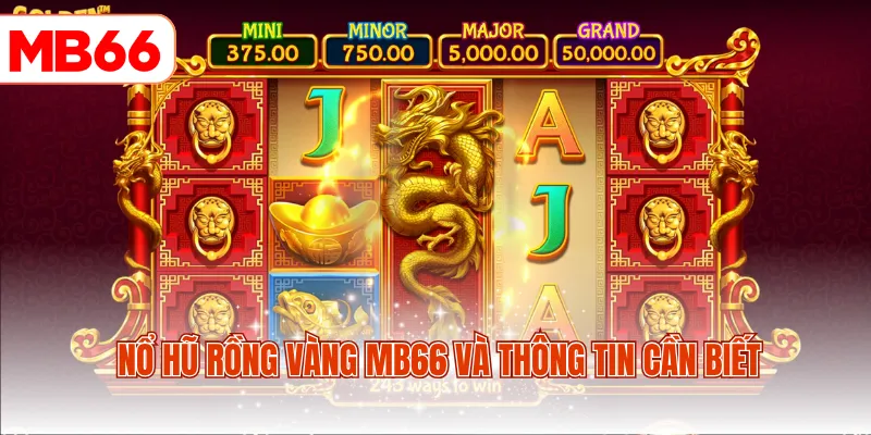 Nổ hũ Rồng Vàng MB66 và thông tin cần biết