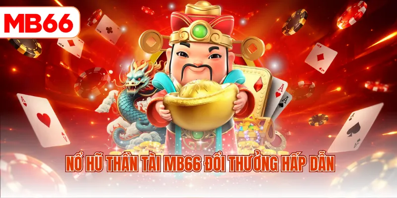 Nổ hũ Thần Tài MB66 đổi thưởng hấp dẫn