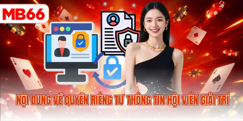 Nội dung về quyền riêng tư thông tin hội viên giải trí