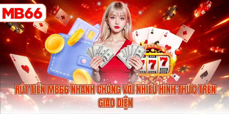 Rút tiền MB66 nhanh chóng với nhiều hình thức trên giao diện