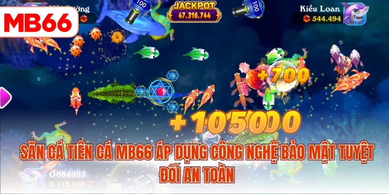 Săn cá Tiên Cá MB66 áp dụng công nghệ bảo mật tuyệt đối an toàn