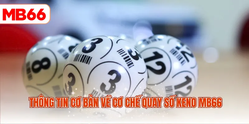 Thông tin cơ bản về cơ chế quay số Keno MB66