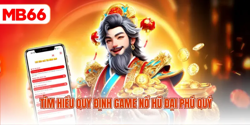 Tìm hiểu quy định game nổ hũ Đại Phú Quý